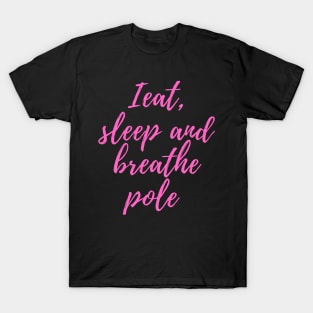 I Eat, Sleep and Breath Pole Dancing T-Shirt